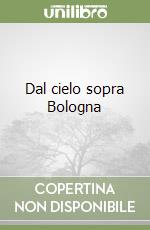 Dal cielo sopra Bologna libro