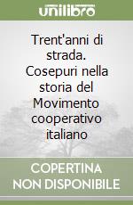 Trent'anni di strada. Cosepuri nella storia del Movimento cooperativo italiano libro