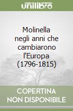 Molinella negli anni che cambiarono l'Europa (1796-1815) libro