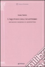 L'equivoco dell'eclettismo. Imitazione e memoria in architettura libro