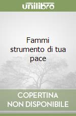 Fammi strumento di tua pace