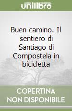 Buen camino. Il sentiero di Santiago di Compostela in bicicletta