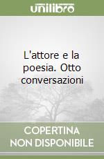 L'attore e la poesia. Otto conversazioni libro