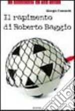 Il rapimento di Roberto Baggio libro