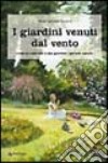 I giardini venuti dal vento. Come ho costruito il mio giardino «secondo natura» libro di Buccioli M. Gabriella