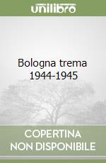 Bologna trema 1944-1945 libro