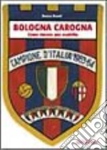 Bologna carogna. Come vincere uno scudetto libro