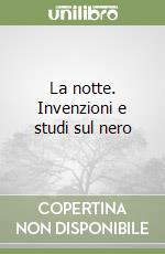 La notte. Invenzioni e studi sul nero libro