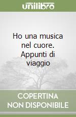 Ho una musica nel cuore. Appunti di viaggio libro