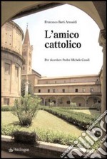 L'amico cattolico. Per ricordare padre Michele Casali libro