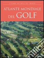 Atlante mondiale del golf libro