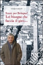 Scusi, per Bologna? Lei bisogna che faccia il giro... libro