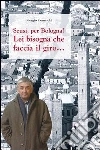 Scusi, per Bologna? Lei bisogna che faccia il giro... libro