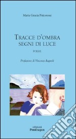 Tracce d'ombra, segni di luce libro