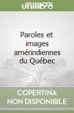 Paroles et images amérindiennes du Québec libro