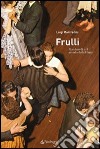 Frulli. Marcheselli e il mondo della Filuzzi libro di Monfredini Luigi