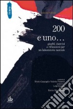 200 e uno... giochi, esercizi e riflessioni per un laboratorio teatrale libro