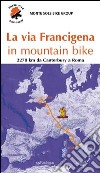 La via Francigena in mountain bike libro