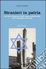 Stranieri in patria. Gli ebrei bolognesi dalle leggi antiebraiche all'8 settembre del 1943 libro