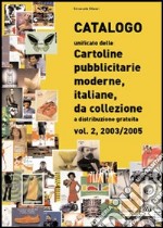 Catalogo unificato delle cartoline pubblicitarie moderne, italiane, da collezione a distribuzione gratuita. Vol. 2: 2003-2005 libro