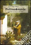 Polline & verde. Racconti e ricordi di un giardiniere libro