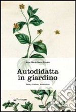 Autodidatta in giardino. Fare, disfare, inventare libro