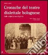 Cronache del teatro dialettale bolognese dalle origini ai nostri giorni libro