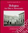 Bologna tra Otto e Novecento libro