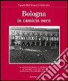 Bologna in camicia nera. Ediz. illustrata libro