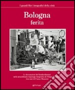 Bologna ferita. Ediz. illustrata libro