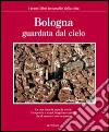 Bologna guardata dal cielo libro