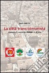 La città trans-comunista. Appunti di viaggio tra Bologna e altrove libro di Anderlini Fausto