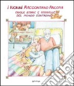 I nonni raccontano ancora. Favole, storie e storielle del mondo contadino