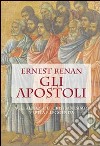 Gli apostoli. Agli albori del cristianesimo: verità e leggenda libro