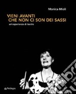 Vieni avanti che non ci son dei sassi. Un'esperienza di teatro