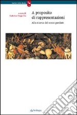 A proposito di rappresentazioni. Alla ricerca del senso perduto