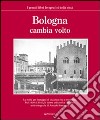 Bologna cambia volto. Ediz. illustrata libro