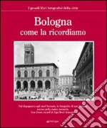 Bologna come la ricordiamo. Ediz. illustrata libro