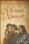 Io ho ucciso Masaccio libro