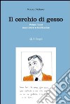 Il cerchio di gesso. Primo Levi narratore e testimone libro di Baldasso Franco