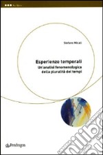 Esperienze temporali. Un'analisi fenomenologica della pluralità dei tempi libro