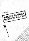 Tonino Guerra wants to kill me libro