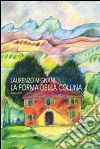 La forma della collina libro di Mignani Laurenzo