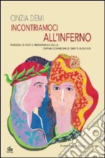 Incontriamoci all'Inferno. Parodia di fatti e personaggi della Divina Commedia di Dante Alighieri libro