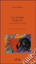 La Storia insegna. Poema storico-civile libro