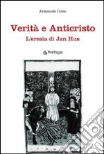 Verità e anticristo. L'eresia di Jan Hus libro