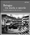 Bologna tra storia e osterie. Viaggio nelle tradizioni enogastronomiche petroniane libro di Molinari Pradelli Alessandro