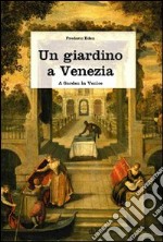 Un giardino a Venezia. Ediz. illustrata libro