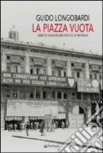 La piazza vuota. Diario di un segretario politico di provincia