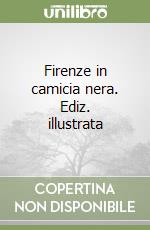 Firenze in camicia nera. Ediz. illustrata